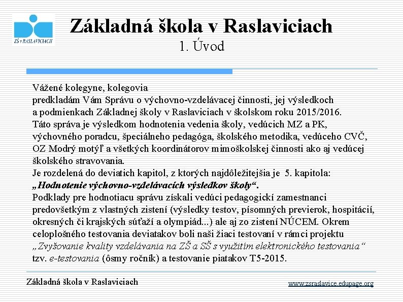 Základná škola v Raslaviciach 1. Úvod Vážené kolegyne, kolegovia predkladám Vám Správu o výchovno-vzdelávacej