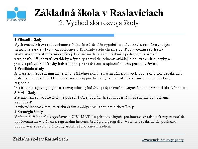 Základná škola v Raslaviciach 2. Východiská rozvoja školy 1. Filozofia školy Vychovávať zdravo sebavedomého