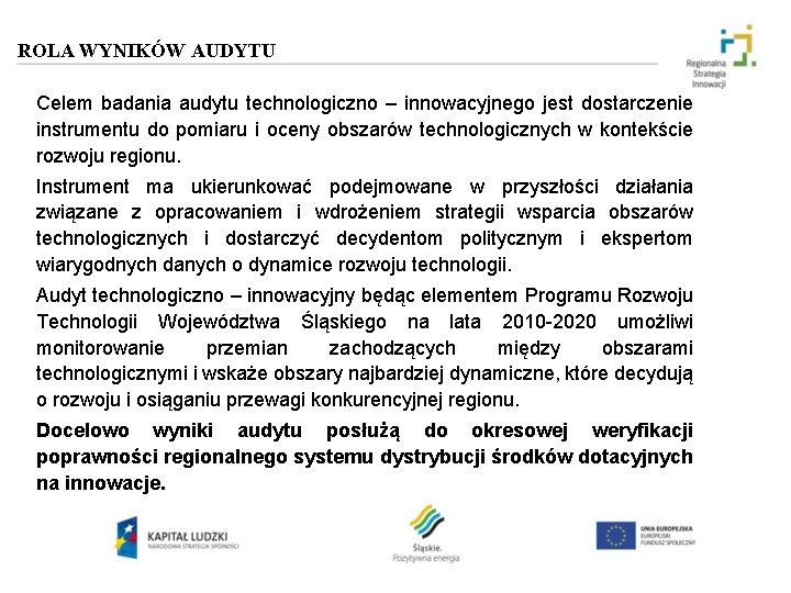 ROLA WYNIKÓW AUDYTU Celem badania audytu technologiczno – innowacyjnego jest dostarczenie instrumentu do pomiaru