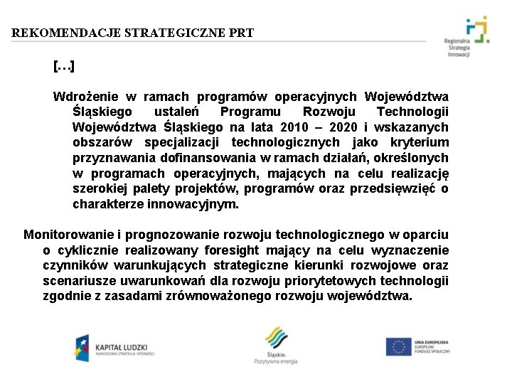 REKOMENDACJE STRATEGICZNE PRT […] Wdrożenie w ramach programów operacyjnych Województwa Śląskiego ustaleń Programu Rozwoju