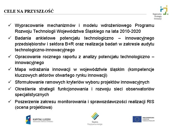 CELE NA PRZYSZŁOŚĆ ü Wypracowanie mechanizmów i modelu wdrożeniowego Programu Rozwoju Technologii Województwa Śląskiego