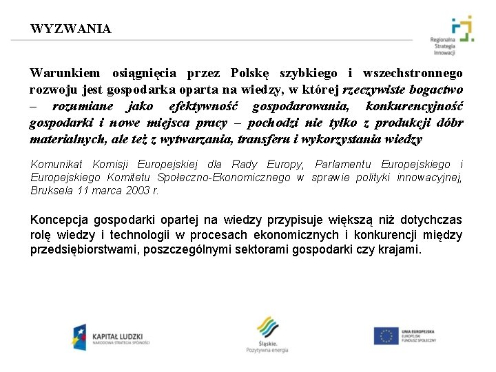 WYZWANIA Warunkiem osiągnięcia przez Polskę szybkiego i wszechstronnego rozwoju jest gospodarka oparta na wiedzy,