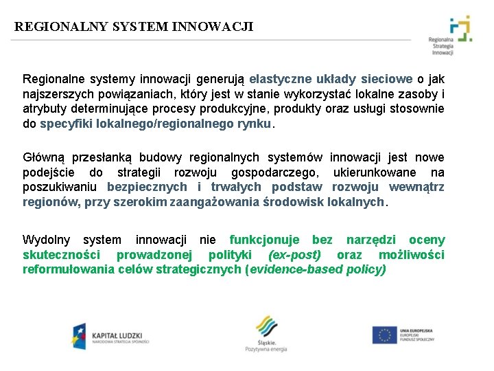 REGIONALNY SYSTEM INNOWACJI Regionalne systemy innowacji generują elastyczne układy sieciowe o jak najszerszych powiązaniach,