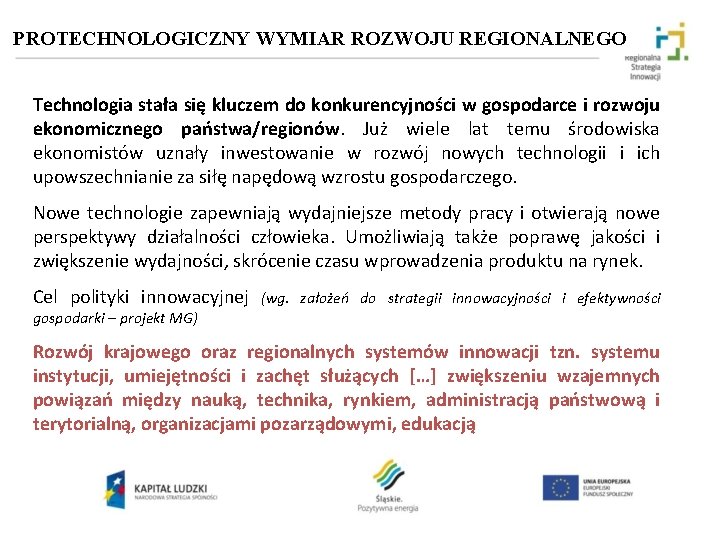 PROTECHNOLOGICZNY WYMIAR ROZWOJU REGIONALNEGO Technologia stała się kluczem do konkurencyjności w gospodarce i rozwoju