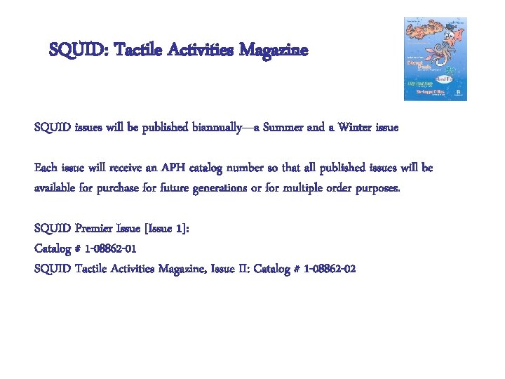 SQUID: Tactile Activities Magazine Biannually SQUID issues will be published biannually—a Summer and a