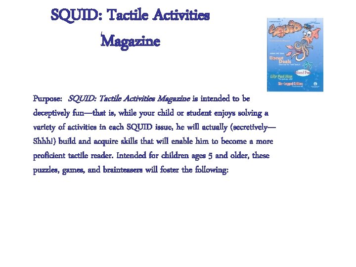 SQUID: Tactile Activities Magazine Purpose: SQUID: Tactile Activities Magazine is intended to be deceptively