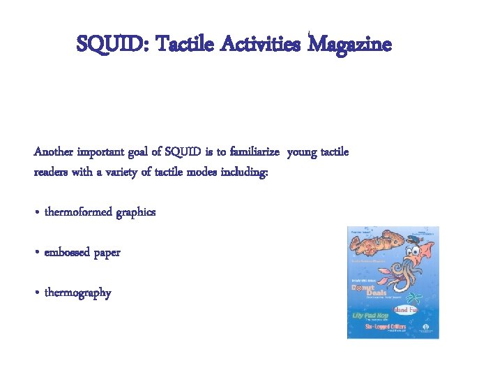 SQUID: Tactile Activities Magazine Another important goal of SQUID is to familiarize young tactile