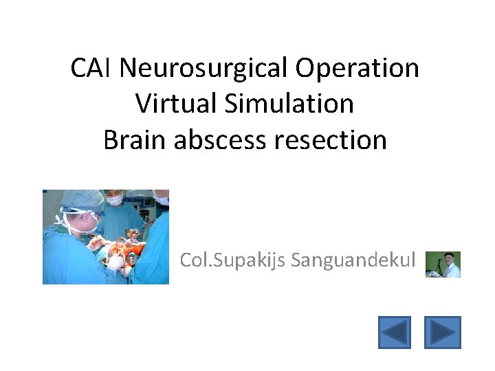 CAI Neurosurgical Operation Virtual Simulation Brain abscess resection Col. Supakijs Sanguandekul 