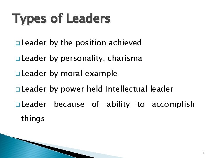 Types of Leaders q Leader by the position achieved q Leader by personality, charisma