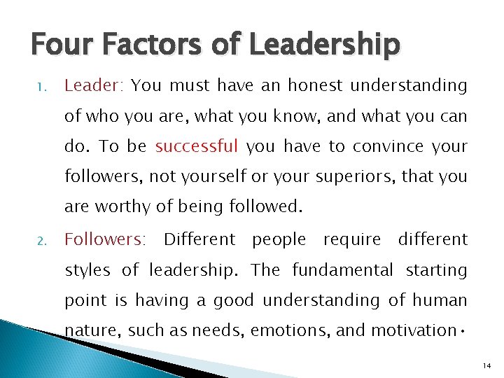 Four Factors of Leadership 1. Leader: You must have an honest understanding of who