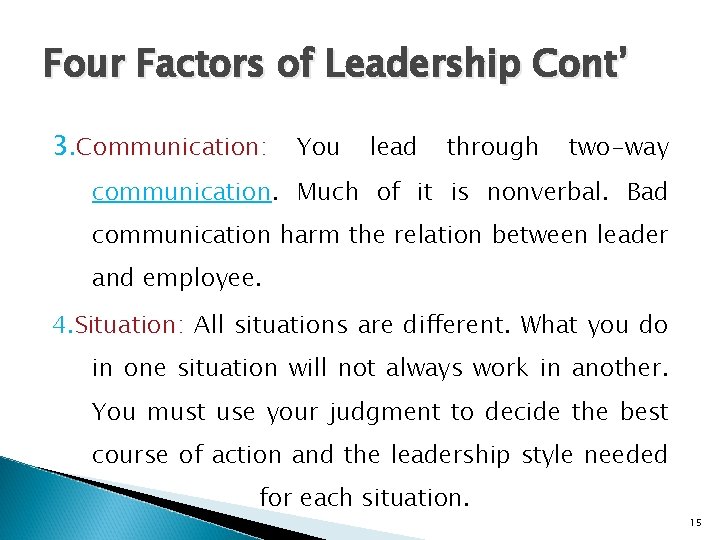Four Factors of Leadership Cont’ 3. Communication: You lead through two-way communication. Much of