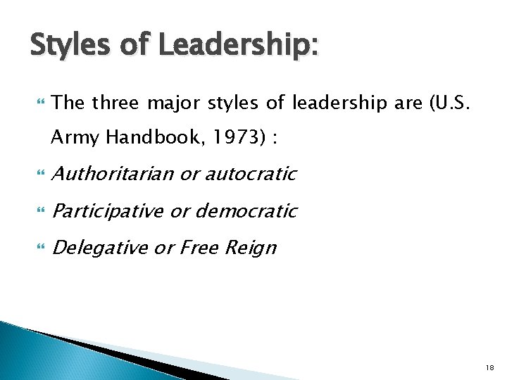 Styles of Leadership: The three major styles of leadership are (U. S. Army Handbook,