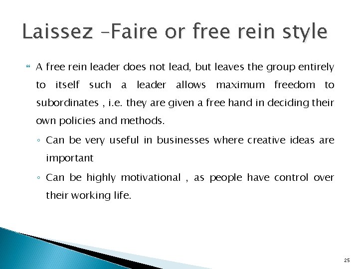 Laissez –Faire or free rein style A free rein leader does not lead, but