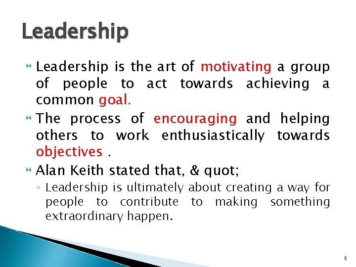 Leadership Leadership is the art of motivating a group of people to act towards