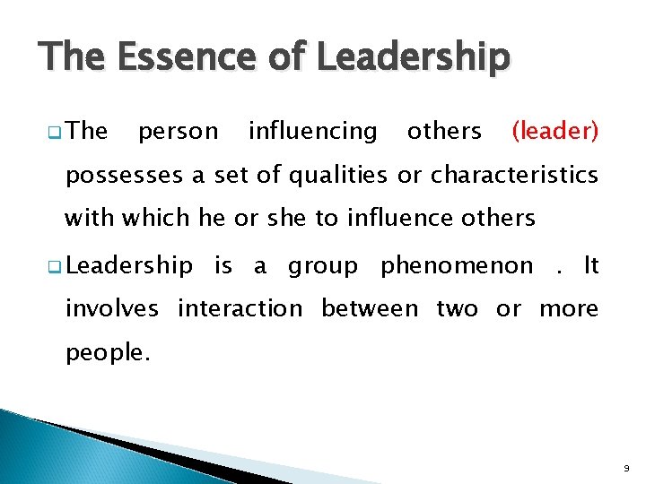 The Essence of Leadership q The person influencing others (leader) possesses a set of