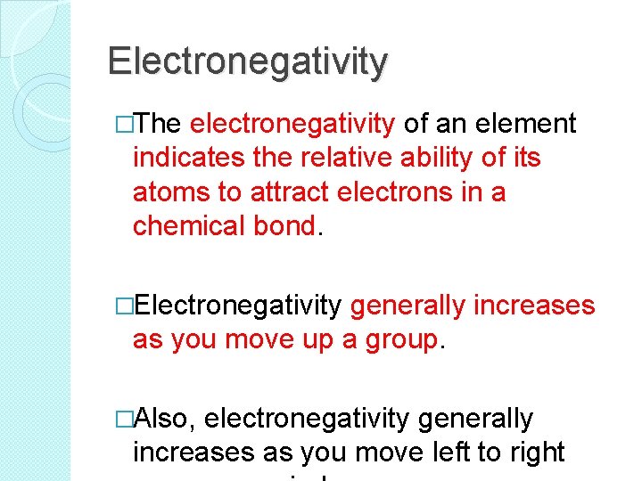 Electronegativity �The electronegativity of an element indicates the relative ability of its atoms to