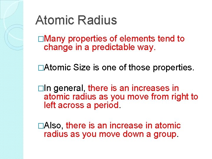 Atomic Radius �Many properties of elements tend to change in a predictable way. �Atomic
