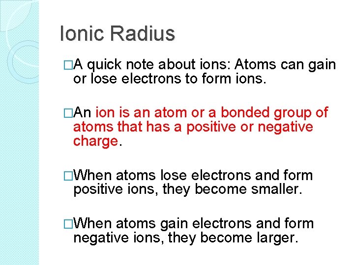 Ionic Radius �A quick note about ions: Atoms can gain or lose electrons to