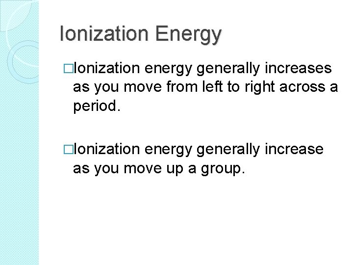 Ionization Energy �Ionization energy generally increases as you move from left to right across