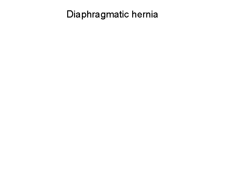 Diaphragmatic hernia 