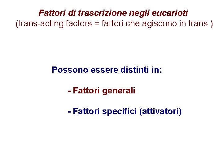 Fattori di trascrizione negli eucarioti (trans-acting factors = fattori che agiscono in trans )