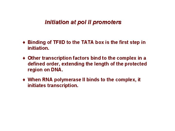 Initiation at pol II promoters ¨ Binding of TFIID to the TATA box is