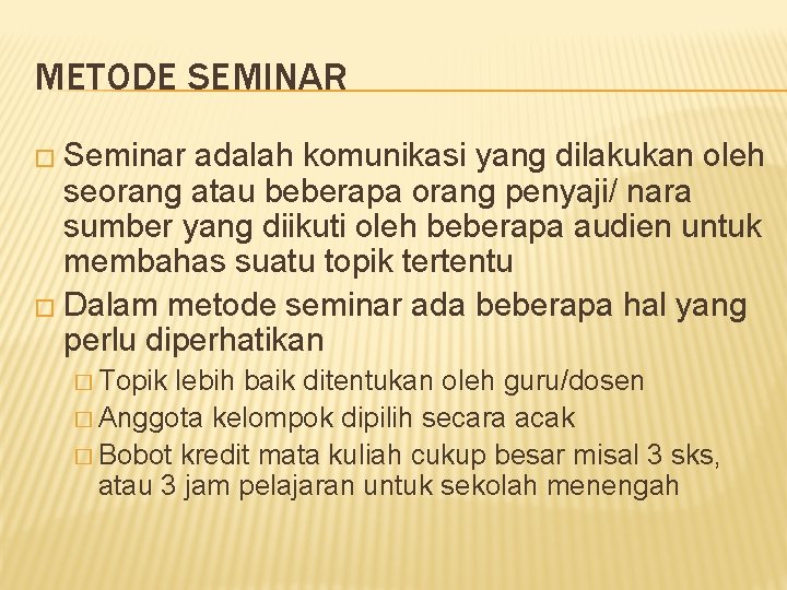 METODE SEMINAR � Seminar adalah komunikasi yang dilakukan oleh seorang atau beberapa orang penyaji/