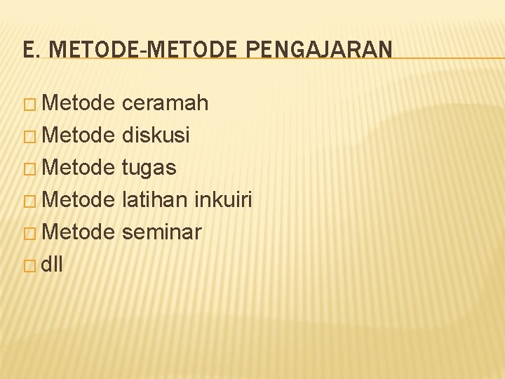 E. METODE-METODE PENGAJARAN � Metode ceramah � Metode diskusi � Metode tugas � Metode