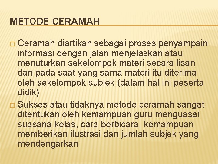 METODE CERAMAH � Ceramah diartikan sebagai proses penyampain informasi dengan jalan menjelaskan atau menuturkan