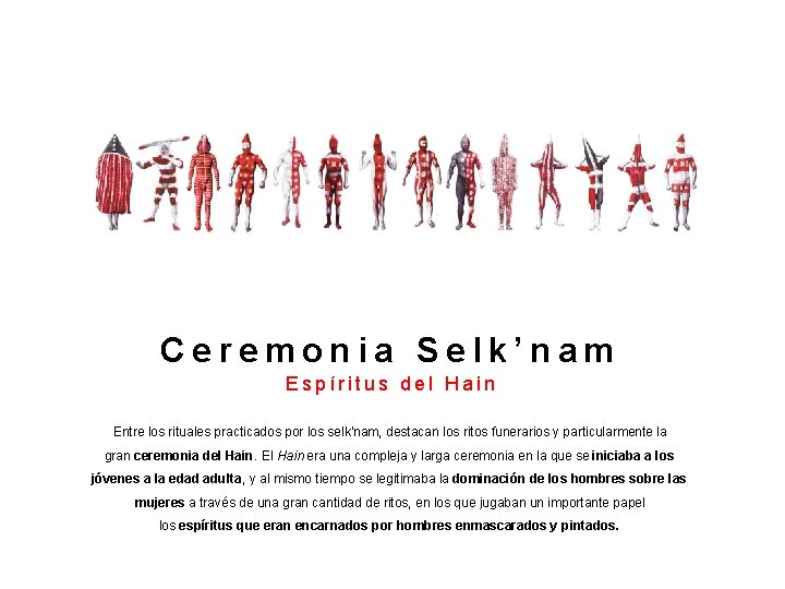 Ceremonia Selk’nam Espíritus del Hain Entre los rituales practicados por los selk'nam, destacan los Ceremonia Selk’nam Espíritus del Hain Entre los rituales practicados por los selk'nam, destacan los