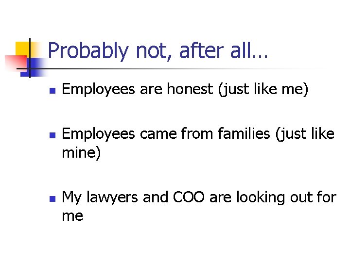 Probably not, after all… n n n Employees are honest (just like me) Employees