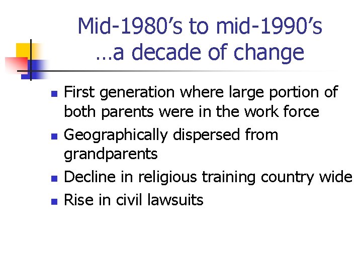 Mid-1980’s to mid-1990’s …a decade of change n n First generation where large portion