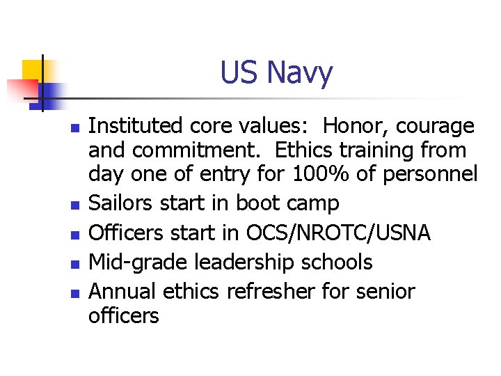 US Navy n n n Instituted core values: Honor, courage and commitment. Ethics training