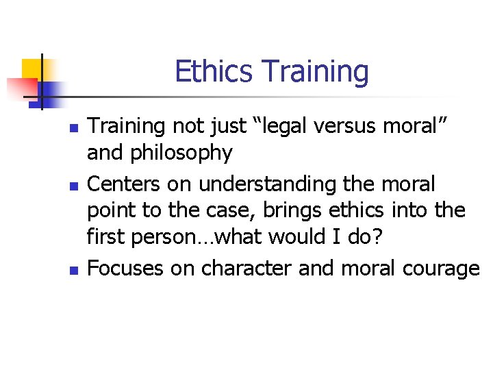 Ethics Training n n n Training not just “legal versus moral” and philosophy Centers