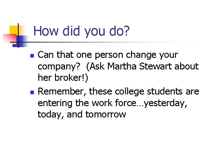 How did you do? n n Can that one person change your company? (Ask