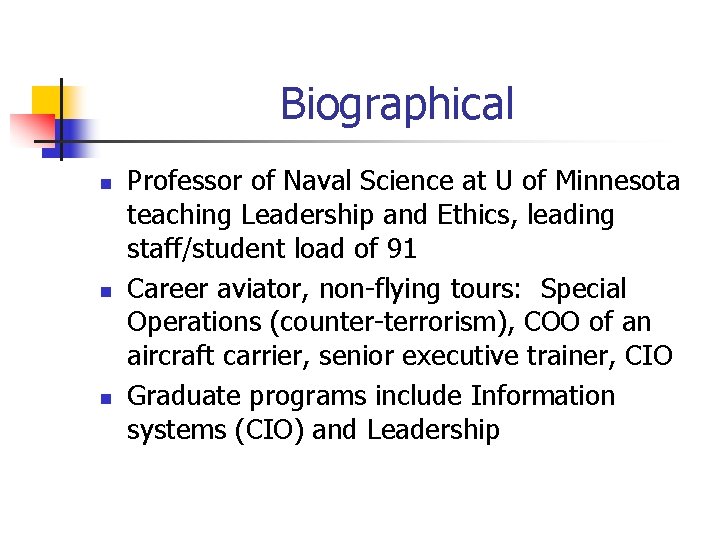 Biographical n n n Professor of Naval Science at U of Minnesota teaching Leadership