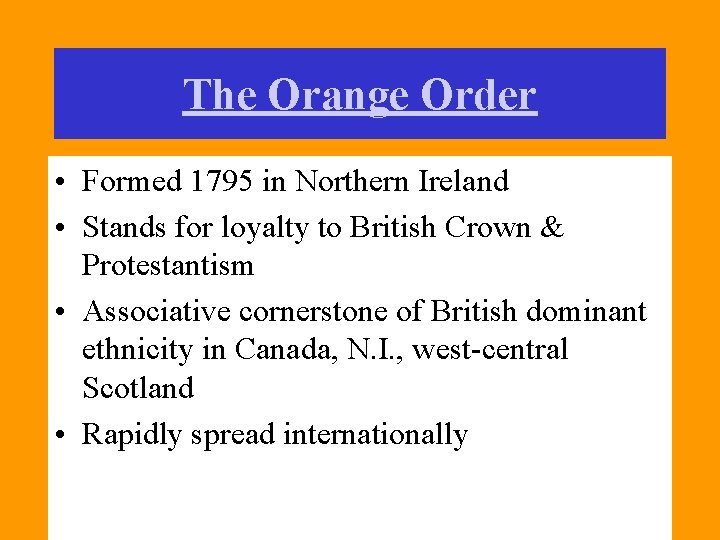 The Orange Order • Formed 1795 in Northern Ireland • Stands for loyalty to