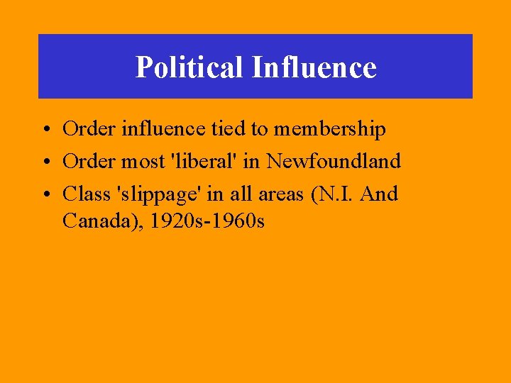 Political Influence • Order influence tied to membership • Order most 'liberal' in Newfoundland