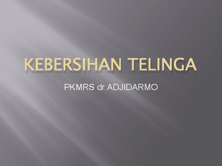KEBERSIHAN TELINGA PKMRS dr. ADJIDARMO 