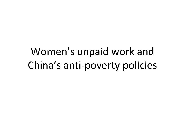 Women’s unpaid work and China’s anti-poverty policies 