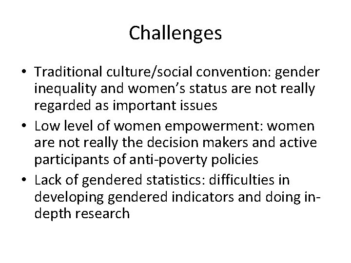 Challenges • Traditional culture/social convention: gender inequality and women’s status are not really regarded