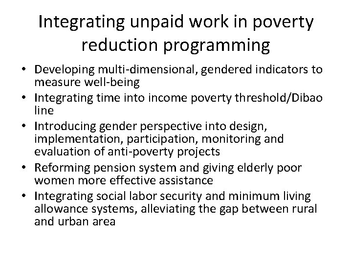 Integrating unpaid work in poverty reduction programming • Developing multi-dimensional, gendered indicators to measure