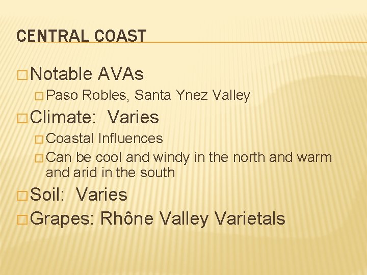 CENTRAL COAST � Notable � Paso AVAs Robles, Santa Ynez Valley � Climate: Varies