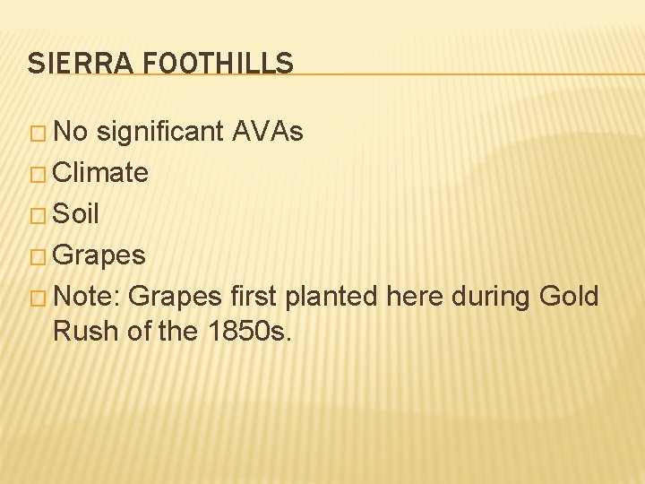 SIERRA FOOTHILLS � No significant AVAs � Climate � Soil � Grapes � Note: