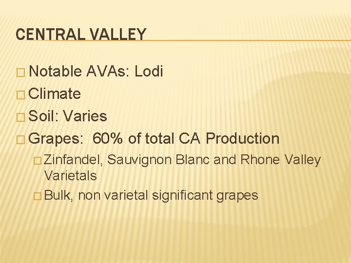 CENTRAL VALLEY � Notable AVAs: Lodi � Climate � Soil: Varies � Grapes: 60%