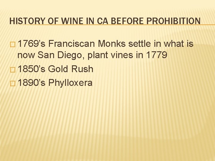 HISTORY OF WINE IN CA BEFORE PROHIBITION � 1769’s Franciscan Monks settle in what