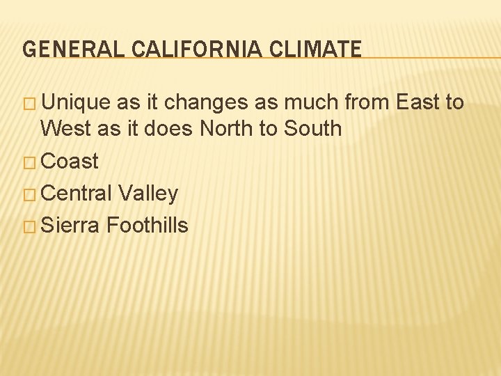 GENERAL CALIFORNIA CLIMATE � Unique as it changes as much from East to West