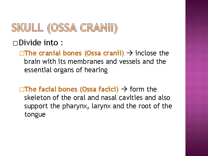 � Divide into : �The cranial bones (Ossa cranii) inclose the brain with its � Divide into : �The cranial bones (Ossa cranii) inclose the brain with its