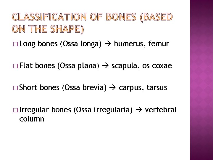 � Long � Flat bones (Ossa longa) humerus, femur bones (Ossa plana) scapula, os � Long � Flat bones (Ossa longa) humerus, femur bones (Ossa plana) scapula, os