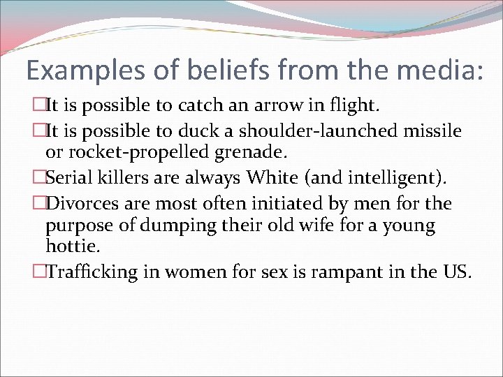 Examples of beliefs from the media: �It is possible to catch an arrow in